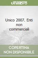 Unico 2007. Enti non commerciali Non Perdere