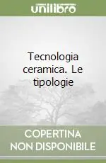 Tecnologia ceramica. Le tipologie Prezzo Basso