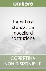 Miglior Prezzo La cultura storica. Un modello di costruzione