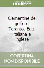 Clementine del golfo di Taranto. Ediz. italiana e inglese Ultime Pezzi
