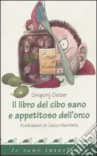 Affare Il libro del cibo sano e appetitoso dell‘orco. Ediz. illustrata