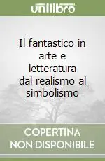 Ultime Pezzi Il fantastico in arte e letteratura dal realismo al simbolismo