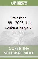Palestina 1881-2006. Una contesa lunga un secolo Novità