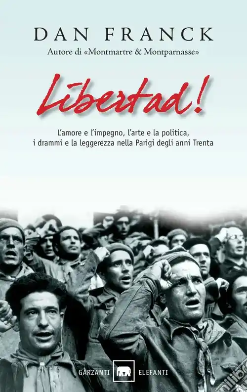 Scelto Dai Clienti Libertad! L‘amore e l‘impegno, l‘arte e la politica, i drammi e la leggerezza nella Parigi degli anni Trenta