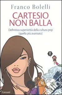 Cartesio non balla. Definitiva superiorità della cultura pop (quella più avanzata) Offerta