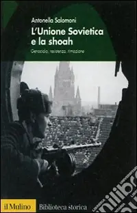 Offerta Speciale L‘Unione Sovietica e la shoah. Genocidio, resistenza, rimozione