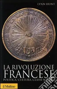 Offerta Limitata La rivoluzione francese. Politica, cultura, classi sociali