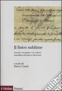Il fisico sublime. Amedeo Avogadro e la cultura scientifica del primo Ottocento Solo Oggi