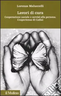Lavori di cura. Cooperazione sociale e servizi alla persona. L‘esperienza di Cadiai Prezzo Conveniente