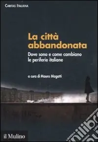 La città abbandonata. Dove sono e come cambiano le periferie italiane. Con CD-ROM Ultima Occasione