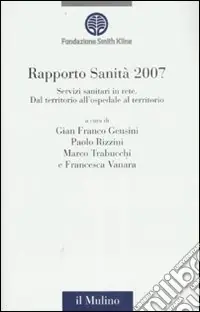 Offerta Limitata Rapporto sanità 2007. Servizi sanitari in rete. Dal territorio all‘ospedale al territorio. Ediz. illustrata