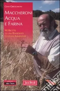 Prezzo Di Fabbrica Maccheroni acqua e farina. 90 ricette di una rinnovata cultura alimentare
