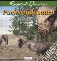 Must-Have Pachicefalosauro. Ritratti di dinosauri. Ediz. illustrata