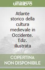 Atlante storico della cultura medievale in Occidente. Ediz. illustrata Ordina Subito