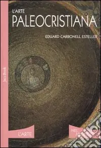 Nuova Collezione L‘arte paleocristiana. Ediz. illustrata