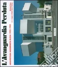 L‘avanguardia perduta. Architettura modernista russa 1922-1932. Ediz. illustrata Prezzo Ridotto