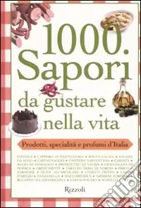 Esclusivo Mille sapori da gustare nella vita. Prodotti, specialità e profumi d‘Italia