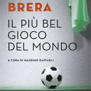 Ultime Pezzi Il più bel gioco del mondo. Scritti di calcio (1949-1982)