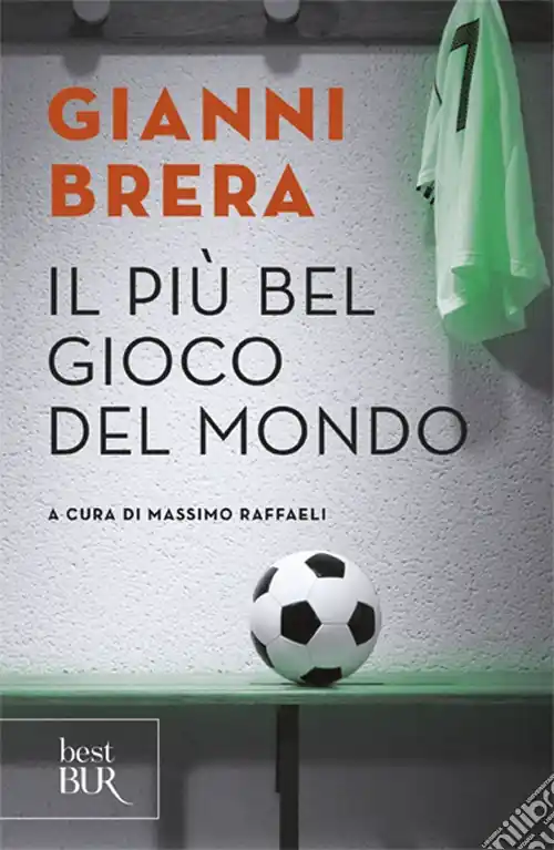 Ultime Pezzi Il più bel gioco del mondo. Scritti di calcio (1949-1982)