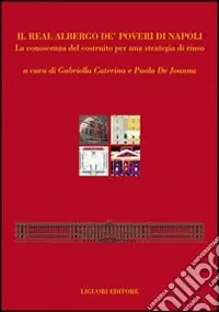 Il Real Albergo de‘ Poveri di Napoli. La conoscenza del costruito per una strategia di riuso Bestseller