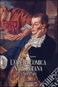 Economico L‘opera comica napoletana (1709-1749). Teorie, autori, libretti e documenti di un genere del teatro italiano