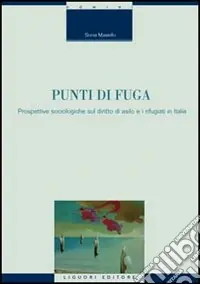 Saldi Punti di fuga. Prospettive sociologiche sul diritto di asilo e i rifugiati in Italia