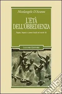 Novità L‘età dell‘obbedienza. Papato, impero e poteri locali nel secolo XI