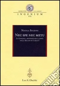 Nec spe nec metu. La Gonzaga architettura e corte nella Milano di Carlo V Super Prezzo