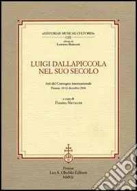 Luigi Dallapiccola nel suo secolo. Atti del Convegno internazionale (Firenze, 10-12 dicembre 2004) Spedito Oggi