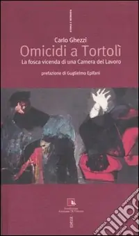 Omicidi a Tortolì. La fosca vicenda di una Camera del Lavoro Ultime Pezzi