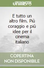 E tutto un altro film. Più coraggio e più idee per il cinema italiano Occasione
