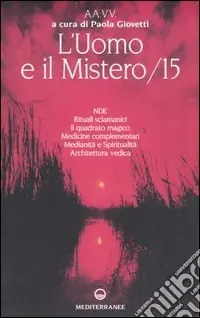 Promozione Esclusiva L‘uomo e il mistero. Vol. 15 NDE, rituali sciamanici, il quadrato magico, medicine complementari, medianità e spiritualità, architettura vedica