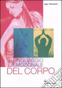 Spedito Oggi Il linguaggio emozionale del corpo. Ediz. illustrata