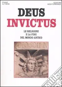 Deus invictus. Le religioni e la fine del mondo antico Ultimissimo Modello
