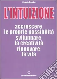 L‘intuizione. Accrescere le proprie possibilità, sviluppare la creatività, rinnovare la vita Esclusivo