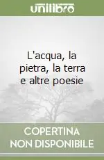 L‘acqua, la pietra, la terra e altre poesie Esclusivo