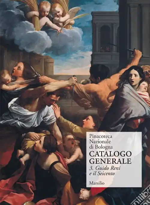 Solo Oggi Pinacoteca Nazionale di Bologna. Catalogo generale. Ediz. illustrata. Vol. 3 Il Seicento gli Incamminati, Reni, Guercino, la scuola bolognese