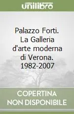 Prezzo Basso Palazzo Forti. La Galleria d‘arte moderna di Verona. 1982-2007