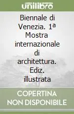 Biennale di Venezia. 1ª Mostra internazionale di architettura. Ediz. illustrata Pagamento Sicuro