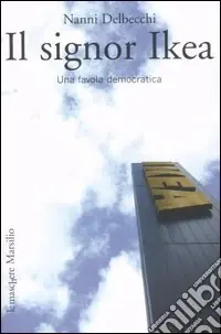 Offerta Del Giorno Il signor Ikea. Una favola democratica