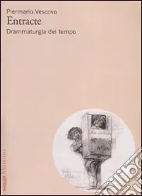 Entracte. Drammaturgia del tempo Offerta Limitata
