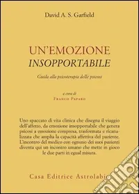 Un‘emozione insopportabile. Guida alla psicoterapia delle psicosi Vendita Finale
