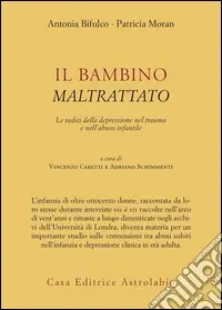 Più Venduto Il bambino maltrattato. Le radici della depressione nel trauma dell‘abuso infantile