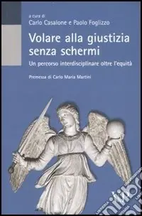 Volare alla giustizia senza schermi. Un percorso interdisciplinare oltre l‘equità Prezzo Di Fabbrica