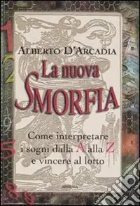 Consegna Rapida La nuova smorfia. Come interpretare i sogni dalla A alla Z e vincere al lotto