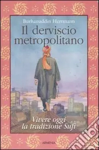 Il derviscio metropolitano. Vivere oggi la tradizione Sufi Affare