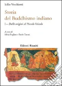 Storia del buddhismo indiano. Vol. 1 Dalle origini al piccolo Veicolo Saldi
