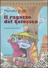 Il ragazzo del Colosseo. Ediz. illustrata Offerta Del Giorno