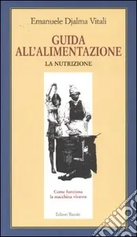 Guida all‘alimentazione. Vol. 1 La nutrizione Direttamente Dal Produttore