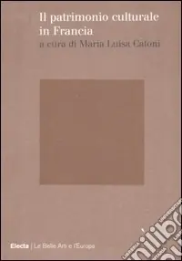 Il patrimonio culturale in Francia. Ediz. illustrata Prezzo Scontato